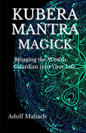 Kubera Mantra Magick: Bringing the Wealth Guardian into Your Life