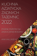 Kuchnia Azjatycka {adnych Tajemnic: Pyszne Przepisy Na Zaskoczenie Rodziny