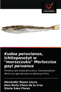 Kudoa peruvianus, ichtiopaso yt w "morszczuku" Merluccius gayi peruanus