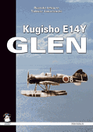 Kugisho E14Y1 Glen: The Aircraft That Bombed America - Ishiguro, Ryusuke, and Januszewski, Tadeusz