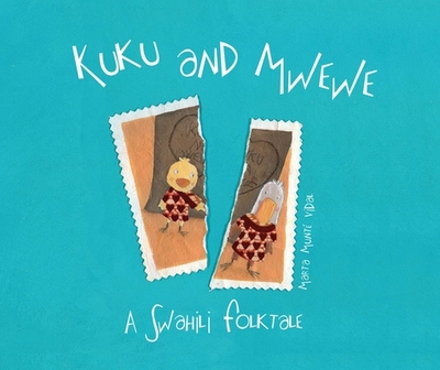 Kuku and Mwewe - A Swahili Folktale: A Swahili Folktale - Brokenbrow, Jon (Translated by)
