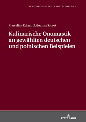 Kulinarische Onomastik an gewaehlten deutschen und polnischen Beispielen - Wierzbicka, Mariola, and Kalasznik, Marcelina, and Szcz k, Joanna