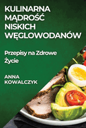 Kulinarna M dro c Niskich W glowodan?w: Przepisy na Zdrowe  ycie