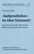 Kultprostitution Im Alten Testament?: Die Qedeschen Der Hebraischen Bibel Und Das Motiv Der Hurerei