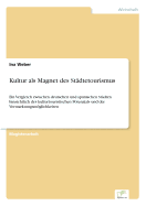 Kultur als Magnet des St?dtetourismus: Ein Vergleich zwischen deutschen und spanischen St?dten hinsichtlich des kulturtouristischen Potenzials und der Vermarktungsmglichkeiten