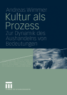 Kultur ALS Prozess: Zur Dynamik Des Aushandelns Von Bedeutungen