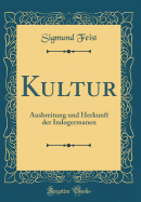 Kultur: Ausbreitung Und Herkunft Der Indogermanen (Classic Reprint)