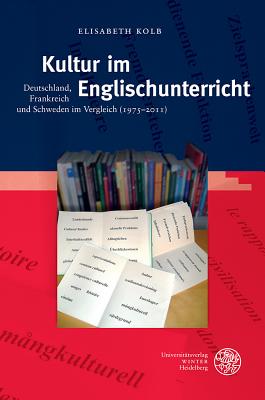 Kultur Im Englischunterricht: Deutschland, Frankreich Und Schweden Im Vergleich (1975-2011) - Kolb, Elisabeth