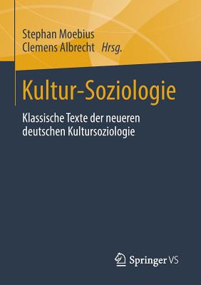 Kultur-Soziologie: Klassische Texte Der Neueren Deutschen Kultursoziologie - Moebius, Stephan (Editor), and Albrecht, Clemens (Editor)