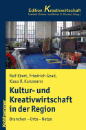 Kultur- Und Kreativwirtschaft in Stadt Und Region: Branchen - Orte - Netze - Gnad, Friedrich, and Ebert, Ralf, and Kunzmann, Klaus R