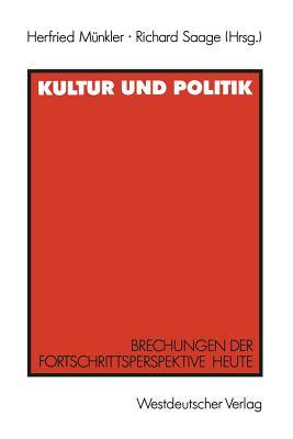 Kultur Und Politik: Brechungen Der Fortschrittsperspektive Heute Fur Iring Fetscher - M?nkler, Herfried (Editor), and Saage, Richard (Editor)