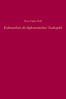 Kulturarbeit ALS Diplomatischer Zankapfel - Wei?, Peter Ulrich