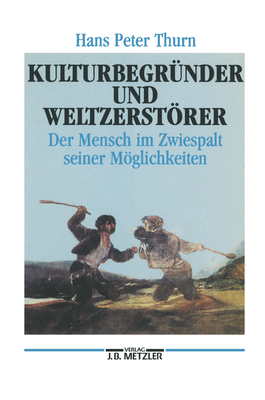 Kulturbegrnder Und Weltzerstrer: Der Mensch Im Zwiespalt Seiner Mglichkeiten - Thurn, Hans Peter