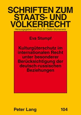 Kulturgueterschutz im internationalen Recht unter besonderer Beruecksichtigung der deutsch-russischen Beziehungen - Rupp, Ruth, and Stumpf-Wirths, Eva