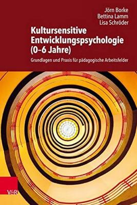 Kultursensitive Entwicklungspsychologie (0-6 Jahre): Grundlagen Und Praxis Fur Padagogische Arbeitsfelder - Borke, Jorn, and Lamm, Bettina, and Schroder, Lisa