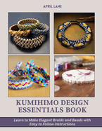 Kumihimo Design Essentials Book: Learn to Make Elegant Braids and Beads with Easy to Follow Instructions