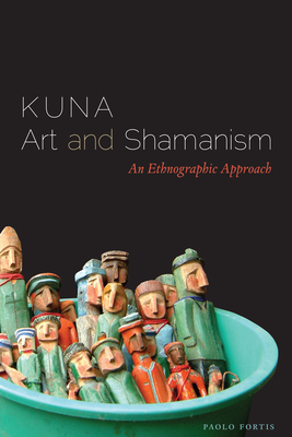 Kuna Art and Shamanism: An Ethnographic Approach - Fortis, Paolo