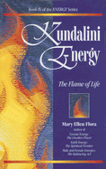 Kundalini Energy: The Flame of Life - Book IV in the Energy Series - Flora, Mary Ellen