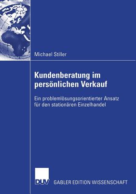 Kundenberatung Im Personlichen Verkauf: Ein Problemlosungsorientierter Ansatz Fur Den Stationaren Einzelhandel - Stiller, Michael