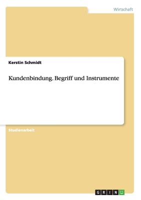 Kundenbindung. Begriff Und Instrumente - Schmidt, Kerstin