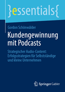 Kundengewinnung mit Podcasts: Strategischer Audio-Content: Erfolgsstrategien fr Selbststndige und kleine Unternehmen