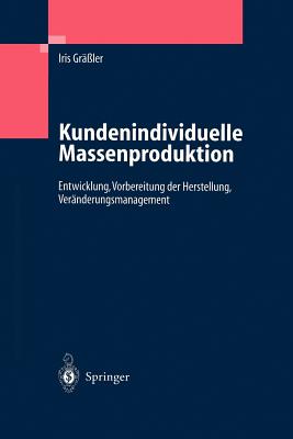 Kundenindividuelle Massenproduktion: Entwicklung, Vorbereitung Der Herstellung, Ver?nderungsmanagement - Gr??ler, Iris