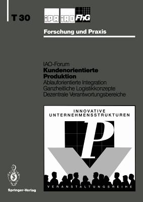 Kundenorientierte Produktion: Ablauforientierte Integration Ganzheitliche Logistikkonzepte Dezentrale Verantwortungsbereiche - Bullinger, H -J (Editor)