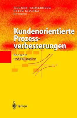 Kundenorientierte Prozessverbesserungen: Konzepte Und Fallstudien - Jammernegg, Werner (Editor), and Kischka, Peter (Editor)