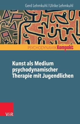 Kunst ALS Medium Psychodynamischer Therapie Mit Jugendlichen - Lehmkuhl, Ulrike, and Lehmkuhl, Gerd