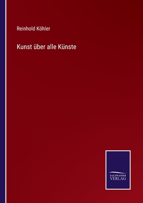 Kunst ?ber alle K?nste - Khler, Reinhold