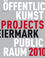 Kunst Im Offentlichen Raum Steiermark/Art in Public Space Styria: Projekte 2010/Projects 2010