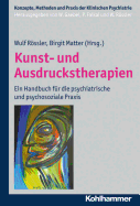 Kunst- Und Ausdruckstherapien: Ein Handbuch Fur Die Psychiatrische Und Psychosoziale Praxis