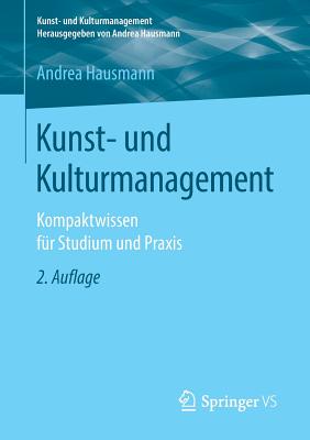 Kunst- Und Kulturmanagement: Kompaktwissen Fr Studium Und PRAXIS - Hausmann, Andrea
