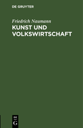 Kunst Und Volkswirtschaft: Vortrag, Gehalten Auf Der 5. Jahresversammlung Des Deutschen Werkbundes in Wien Am 7. Juni 1912