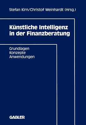 Kunstliche Intelligenz in der Finanzberatung: Grundlagen - Konzepte - Anwendungen - Kirn, Stefan (Editor), and Weinhardt, Christof (Editor)