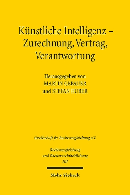 Kunstliche Intelligenz - Zurechnung, Vertrag, Verantwortung: Ergebnisse Der 38. Tagung Der Gesellschaft Fur Rechtsvergleichung in Tubingen - Fachgruppe Zivilrecht - Gebauer, Martin (Editor), and Huber, Stefan (Editor)