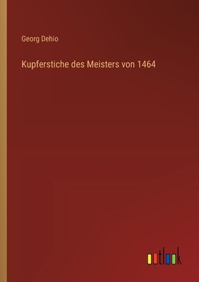 Kupferstiche Des Meisters Von 1464 - Dehio, Georg