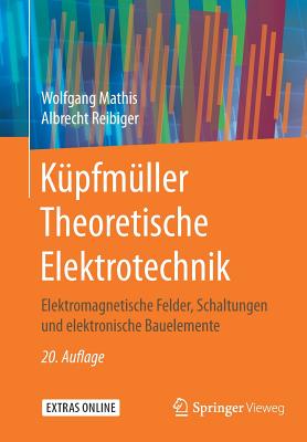 Kupfmuller Theoretische Elektrotechnik: Elektromagnetische Felder, Schaltungen Und Elektronische Bauelemente - Mathis, Wolfgang, and Reibiger, Albrecht