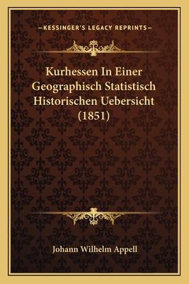 Kurhessen in Einer Geographisch Statistisch Historischen Uebersicht (1851) - Appell, Johann Wilhelm