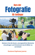 Kurs der Fotografie f?r Anf?nger Meistern Sie die Kunst, unvergessliche Momente einzufangen und Emotionen durch Bilder zu vermitteln