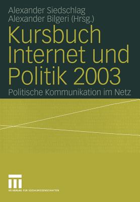 Kursbuch Internet Und Politik 2003: Politische Kommunikation Im Netz - Siedschlag, Alexander (Editor), and Bilgeri, Alexander (Editor)