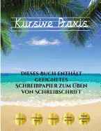 Kursive Praxis: 100 Leere ?bungsbl?tter F?r Schreibschrift. Dieses Buch Enth?lt Geeignetes Schreibpapier Zum ?ben Von Schreibschrift.