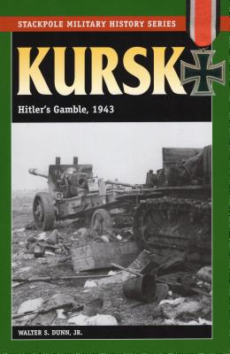 Kursk: Hitler's Gamble, 1943 - Dunn, Walter S