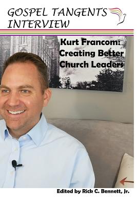 Kurt Francom: Creating Better Church Leaders - Bennett, Rick C (Editor), and Francom, Kurt (Narrator), and Beckett, Shauna B (Editor)