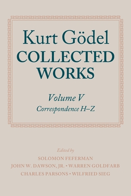 Kurt Gdel: Collected Works: Volume V - Gdel, Kurt, and Feferman, Solomon (Editor), and Dawson Jr, John W. (Editor)