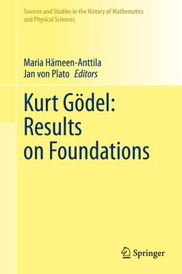 Kurt Gdel: Results on Foundations - Hmeen-Anttila, Maria (Editor), and von Plato, Jan (Editor)