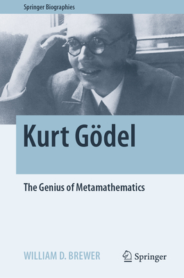 Kurt Gdel: The Genius of Metamathematics - Brewer, William D.