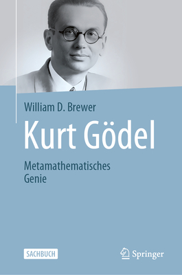 Kurt Gdel: Metamathematisches Genie - Brewer, William D.