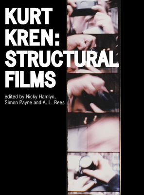 Kurt Kren: Structural Films - Hamlyn, Nicky (Editor), and Payne, Simon (Editor), and Rees, A L (Editor)