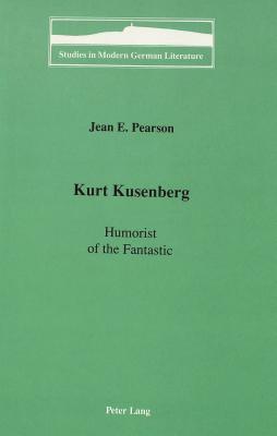 Kurt Kusenberg: Humorist of the Fantastic - Brown, Peter D G (Editor), and Pearson, Jean